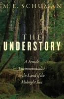 The Understory: A Female Environmentalist in the Land of the Midnight Sun 1737920603 Book Cover