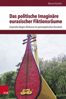 Das Politische Imaginare Eurasischer Fiktionsraume: Imperiale, Gegen-diskurse Im Postsowjetischen Russland (Schnittstellen Studien Zum Ostlichen Und Sudostlichen Europa, 25) 3525364296 Book Cover