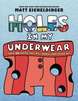 Holes in My Underwear: Over 100 Poems That Will Knock Your Socks Off 1524894826 Book Cover