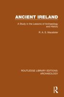 Ancient Ireland: A Study in the Lessons of Archeology & History 1138817996 Book Cover