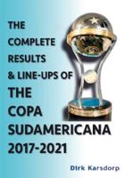 Complete Results & Line-ups of the Copa Sudamericana 2017-2021 1862234760 Book Cover