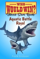 AQUATIC BATTLE ROYAL: Who would win ultimate shark rumble B0CP19NG65 Book Cover