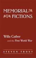 Memorial Fictions: Willa Cather and the First World War 0803218370 Book Cover