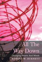 All the Way Down: Changing Hearts and Minds 1491832088 Book Cover