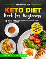 The Complete Keto Diet Book for Beginners: Easy, Healthy & Delicious Weight Loss Recipes for Busy People on Keto Diet incl. Vegan & Vegetarian Recipes & 28-Days Weight Loss Challenge B08DC84F59 Book Cover