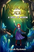 Arikala Academy: A Spell of Wisdom B0FD4YL7L5 Book Cover