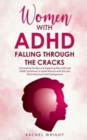 Women with ADHD Falling through the Cracks: Unmasking the Bias and Exploring Why ADD and ADHD Symptoms in Adult Women and Girls Are Misunderstood and Undiagnosed B0BDCNGS96 Book Cover