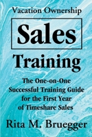 Vacation Ownership Sales Training: The One-On-One Successful Training Guide for the First Year of Timeshare Sales 0595195431 Book Cover