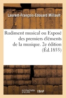 Rudiment Musical Ou Exposé Des Premiers Éléments de la Musique. 2e Édition: Suivi de Solfèges Faciles Et Progressifs, À l'Usage Des Maisons d'Éducation 2329606419 Book Cover