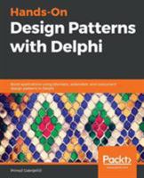 Hands-On Design Patterns with Delphi: Build applications using idiomatic, extensible, and concurrent design patterns in Delphi 1789343240 Book Cover