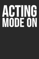 Acting Mode On: Blank Lined Notebook Journal 1676394907 Book Cover