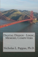 Digital Design - Logic, Memory, Computers 1499266766 Book Cover