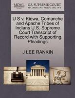 U S v. Kiowa, Comanche and Apache Tribes of Indians U.S. Supreme Court Transcript of Record with Supporting Pleadings 1270443623 Book Cover