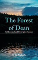 The Forest Of Dean; An Historical And Descriptive Account, Derived from Personal observation, and Other Sources (1858 Illustrated Edition) 1499628560 Book Cover