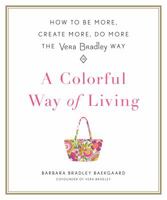 A Colorful Way of Living: How to Be More, Create More, Do More the Vera Bradley Way 1250121914 Book Cover
