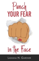 Punch Your Fear in the Face 0997026413 Book Cover