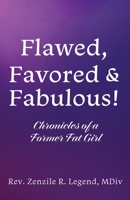 Flawed, Favored & Fabulous!: Chronicles of a Former Fat Girl 1662877625 Book Cover