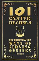 101 Oyster Recipes - 1907 Reprint: One Hundred & One Ways of Serving Oysters 1440489017 Book Cover