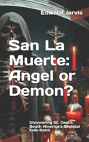 San La Muerte: Angel or Demon?: Uncovering St. Death, South America's Skeletal Folk-Saint B0FVF3P28W Book Cover