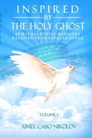 Inspired by the HOLY GHOST Volume 1: Spiritual Poetic Messages Received from Popular Songs 1736797409 Book Cover