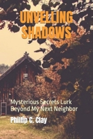 UNVELLING SHADOWS: Mysterious Secrets Lurk Beyond My Next Neighbor B0CFZMV985 Book Cover