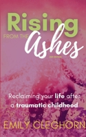 Rising From The Ashes: Reclaiming your Life After a Traumatic Childhood B0CJXGKDBL Book Cover