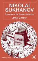 Nikolai Sukhanov: Chronicler of the Russian Revolution (St. Antony's) 1349429333 Book Cover