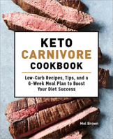 Keto Carnivore Cookbook: Low-Carb Recipes, Tips, and a 6-Week Meal Plan to Boost Your Diet Success 1648764096 Book Cover