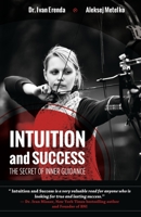 Intuition and Success: The Secret of Inner Guidance: How successful people use their sixth sense or gut feeling to achieve true and lasting success and live more meaningful life 9612884862 Book Cover