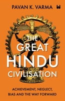 The Great Hindu Civilisation: Achievement, Neglect, Bias And The Way Forward 9395073284 Book Cover