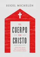 El cuerpo de Cristo: ¿Por qué debo ser un miembro de la iglesia local? 1535968257 Book Cover