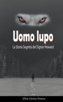 Uomo lupo: La Storia Segreta del Signor Howard B0C5C4LQY7 Book Cover