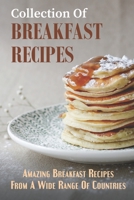 Collection Of Breakfast Recipes: Amazing Breakfast Recipes From A Wide Range Of Countries: Breakfast Ideas To Prepare B09CRY3WSN Book Cover