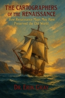 The Cartographers of the Renaissance: How Renaissance Maps May Have Preserved the Old World B0FPLV1DHJ Book Cover