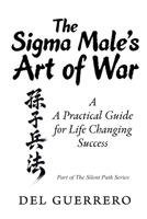 The Sigma Male's Art of War: A Practical Guide for Life Changing Success (The Silent Path) B0GYS83XXM Book Cover