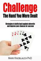 Challenge the Hand You Were Dealt: Strategies to battle back against adversity and improve your chances for success 1732067430 Book Cover