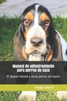 Manual de adiestramiento para perros de caza: El Basset Hound y otros perros de rastro B08SYW33KS Book Cover