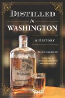 Distilled in Washington: A History 1467156248 Book Cover