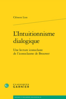 L'Intuitionnisme Dialogique: Une Lecture Iconoclaste de l'Iconoclasme de Brouwer 2406142698 Book Cover