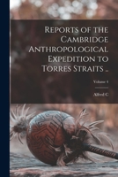Reports of the Cambridge Anthropological Expedition to Torres Straits ..; Volume 4 1018515658 Book Cover