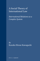 A Social Theory of International Law: International Relations As a Complex System (International Law in Japanese Perspective, V. 10) 9041121587 Book Cover