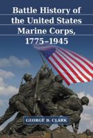 Battle History of the United States Marine Corps, 1775-1945 1476679819 Book Cover