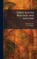 Three Master Builders and Another 1026037719 Book Cover