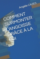 COMMENT SURMONTER L ANGOISSE GRÂCE A LA FOI (French Edition) B0FPD676XH Book Cover