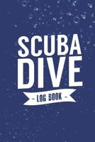 Scuba Dive Log Book: Scuba Diving Logbook for Beginners and Experienced Divers - Diver Log Book Journal for Training, Certification and Leisure 1097972569 Book Cover