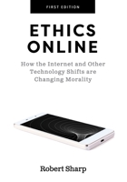 Ethics Online: How the Internet and Other Technology Shifts are Changing Morality 1516592972 Book Cover