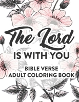 The Lord Is With You Bible Verse Adult Coloring Book: Faith Inspiring Coloring Pages with Bible Verses, Christian Coloring Book For Women B08M8GVZYW Book Cover