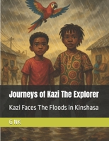 Journeys of Kazi The Explorer: Kazi Faces The Floods in Kinshasa B0FGD4Z2LJ Book Cover