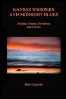 Kansas Whispers and Midnight Blues: Dodging Despair, Deception, and Clowns 0692625607 Book Cover