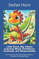 Little Dinos, Big Values: Learning About Confidence, Gratitude, and Responsibility: Dino Stories for Kids: Promoting Confidence, Gratitude, and Responsibility! B0DPQPKGC7 Book Cover